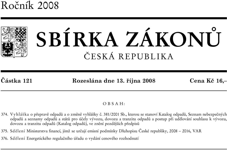 , kterou se stanoví Katalog odpadů, Seznam nebezpečných odpadů a seznamy odpadů a států pro účely vývozu, dovozu a tranzitu odpadů a postup při