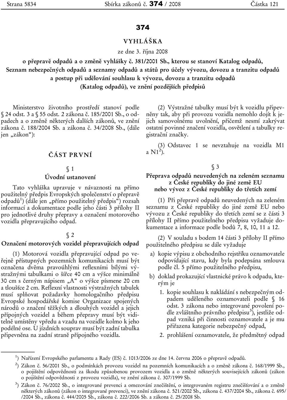 (Katalog odpadů), ve znění pozdějších předpisů Ministerstvo životního prostředí stanoví podle 24 odst. 3 a 55 odst. 2 zákona č. 185/2001 Sb.