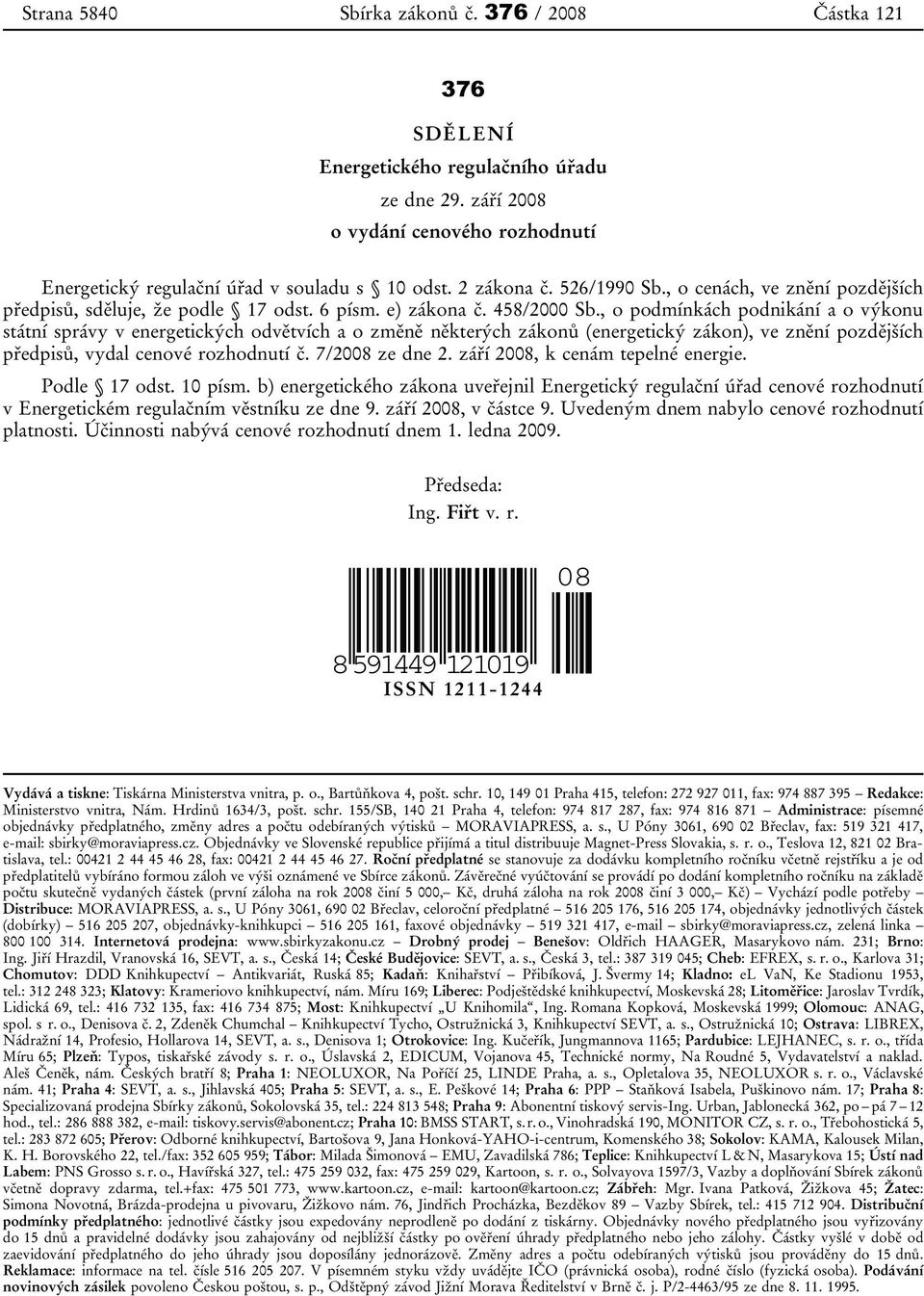 , o podmínkách podnikání a o výkonu státní správy v energetických odvětvích a o změně některých zákonů (energetický zákon), ve znění pozdějších předpisů, vydal cenové rozhodnutí č. 7/2008 ze dne 2.