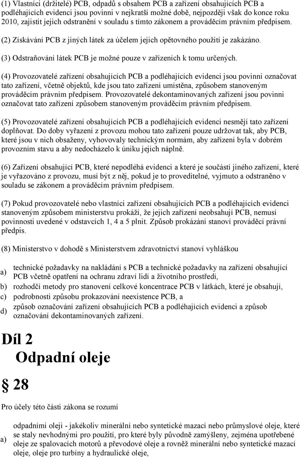 (3) Odstraňování látek PCB je možné pouze v zařízeních k tomu určených.