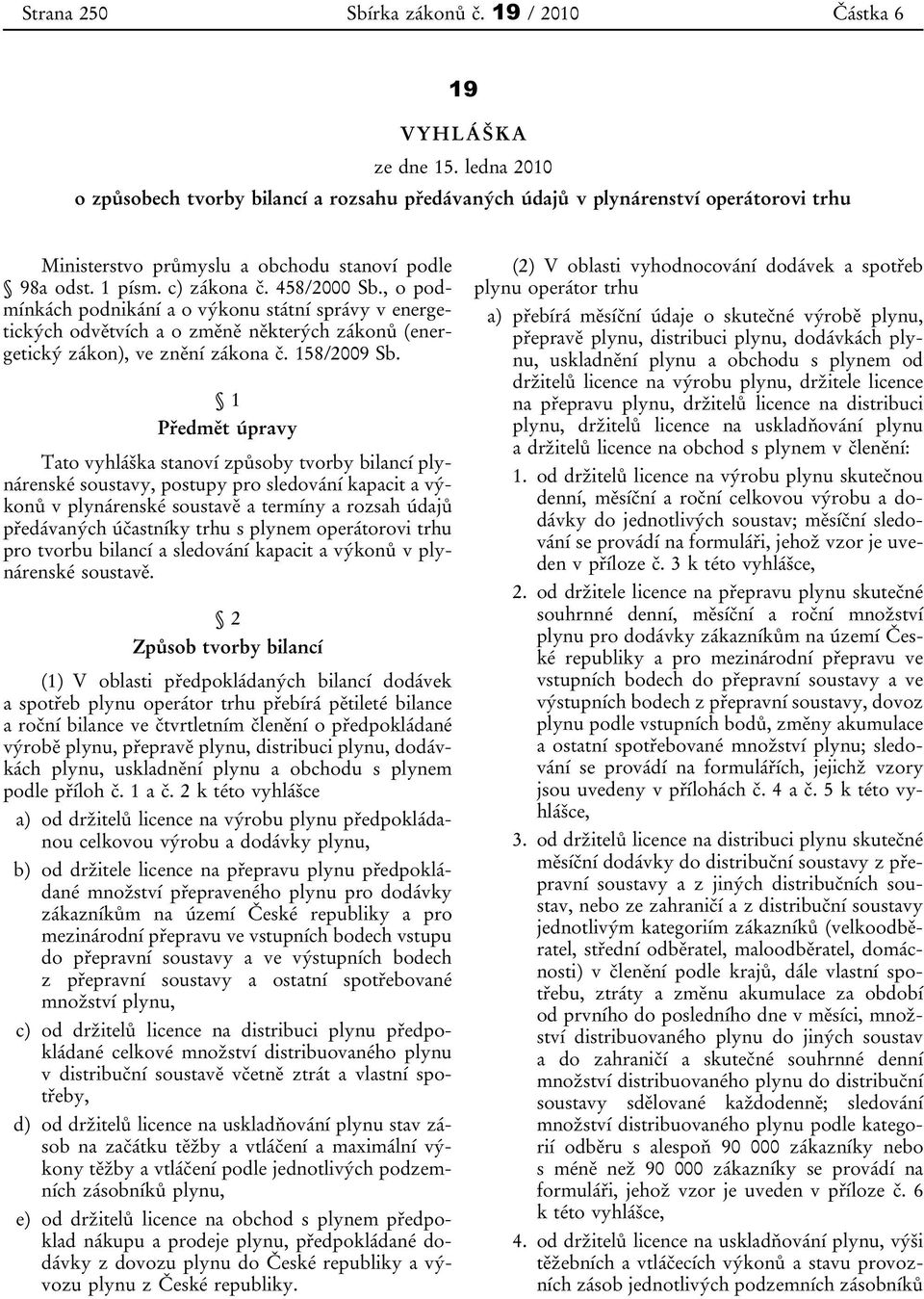 , o podmínkách podnikání a o výkonu státní správy v energetických odvětvích a o změně některých zákonů (energetický zákon), ve znění zákona č. 158/2009 Sb.