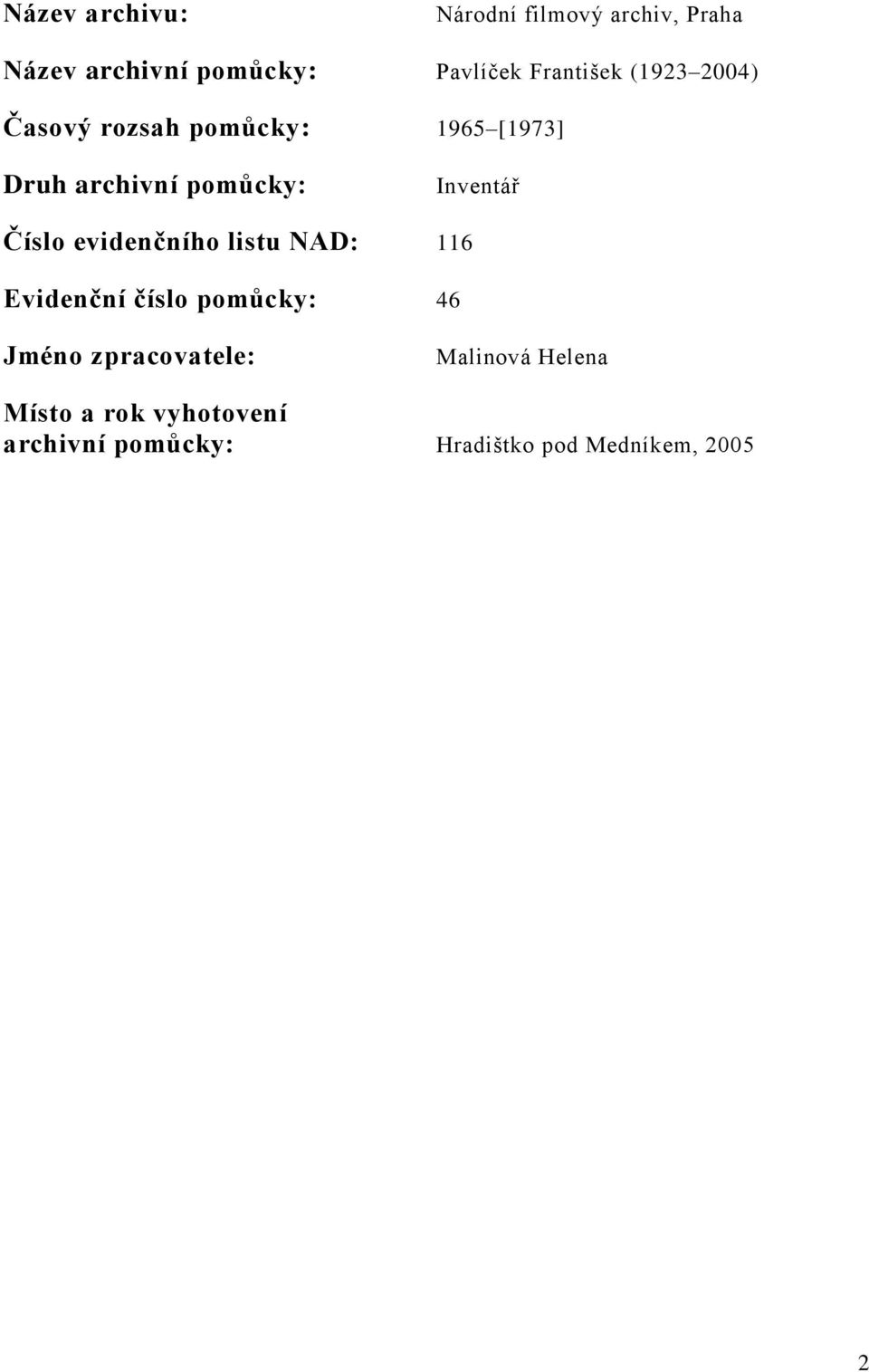 Inventář Číslo evidenčního listu NAD: 116 Evidenční číslo pomůcky: 46 Jméno