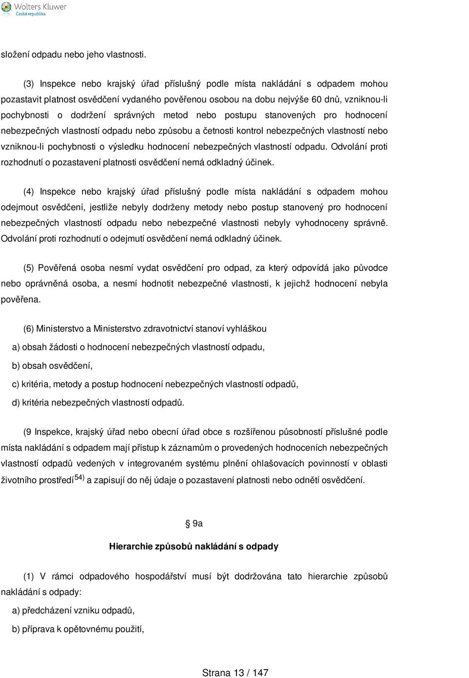 správných metod nebo postupu stanovených pro hodnocení nebezpečných vlastností odpadu nebo způsobu a četnosti kontrol nebezpečných vlastností nebo vzniknou-li pochybnosti o výsledku hodnocení