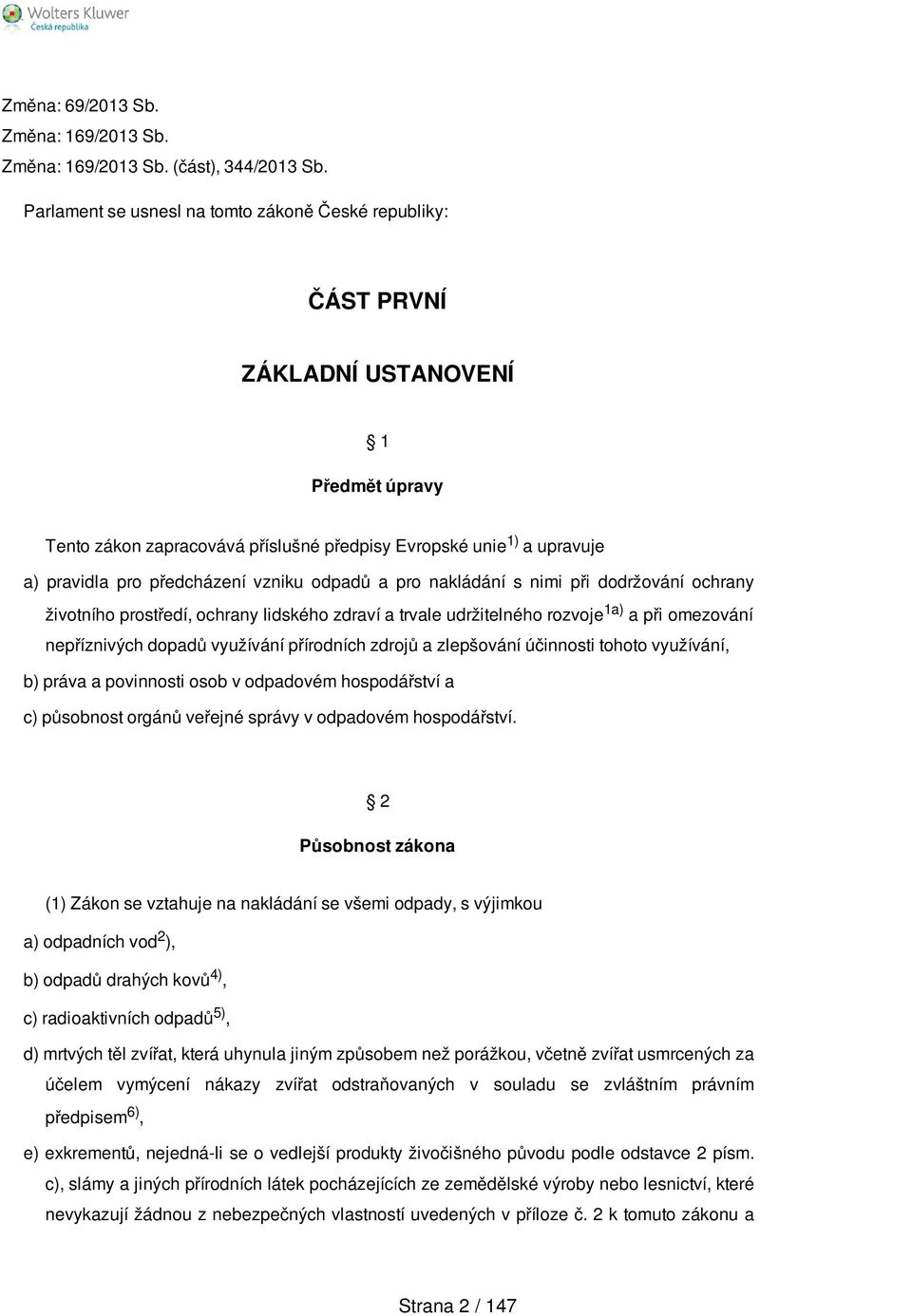 vzniku odpadů a pro nakládání s nimi při dodržování ochrany životního prostředí, ochrany lidského zdraví a trvale udržitelného rozvoje 1a) a při omezování nepříznivých dopadů využívání přírodních