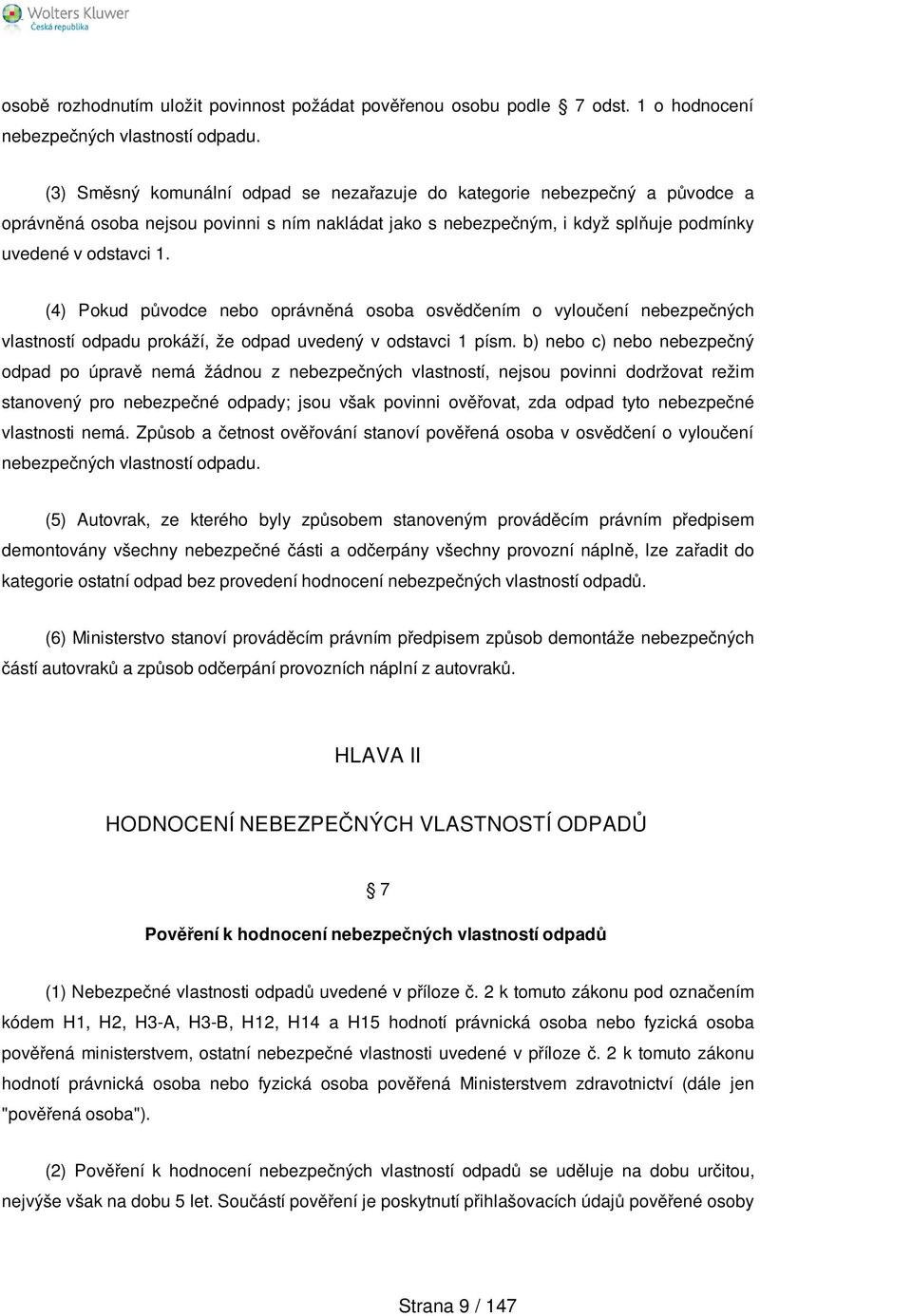 (4) Pokud původce nebo oprávněná osoba osvědčením o vyloučení nebezpečných vlastností odpadu prokáží, že odpad uvedený v odstavci 1 písm.