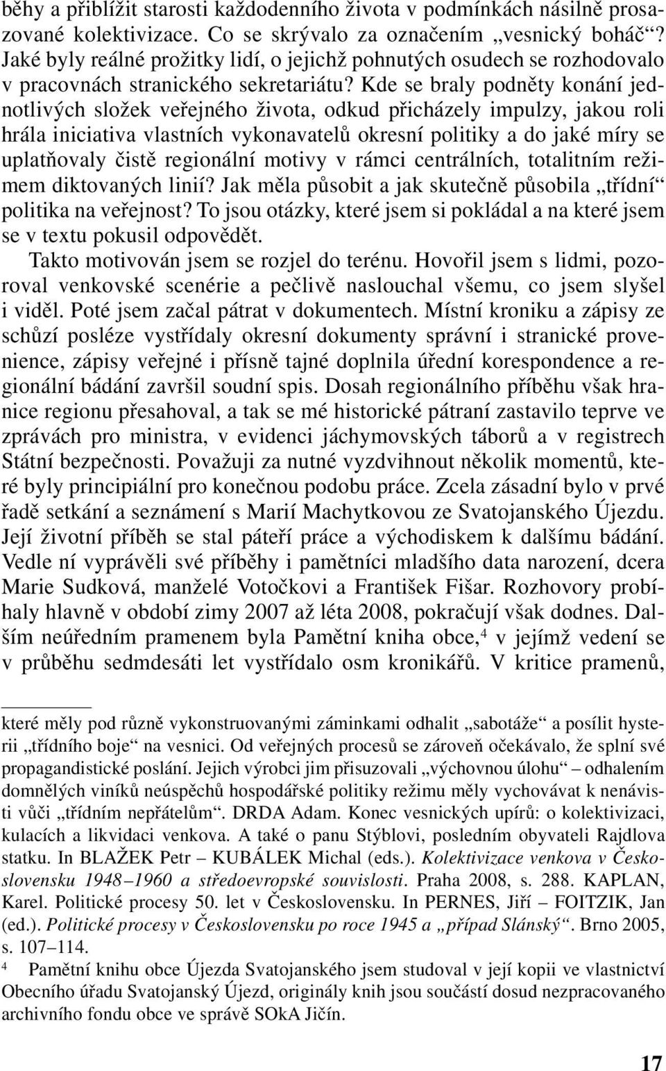 Kde se braly podněty konání jednotlivých složek veřejného života, odkud přicházely impulzy, jakou roli hrála iniciativa vlastních vykonavatelů okresní politiky a do jaké míry se uplatňovaly čistě