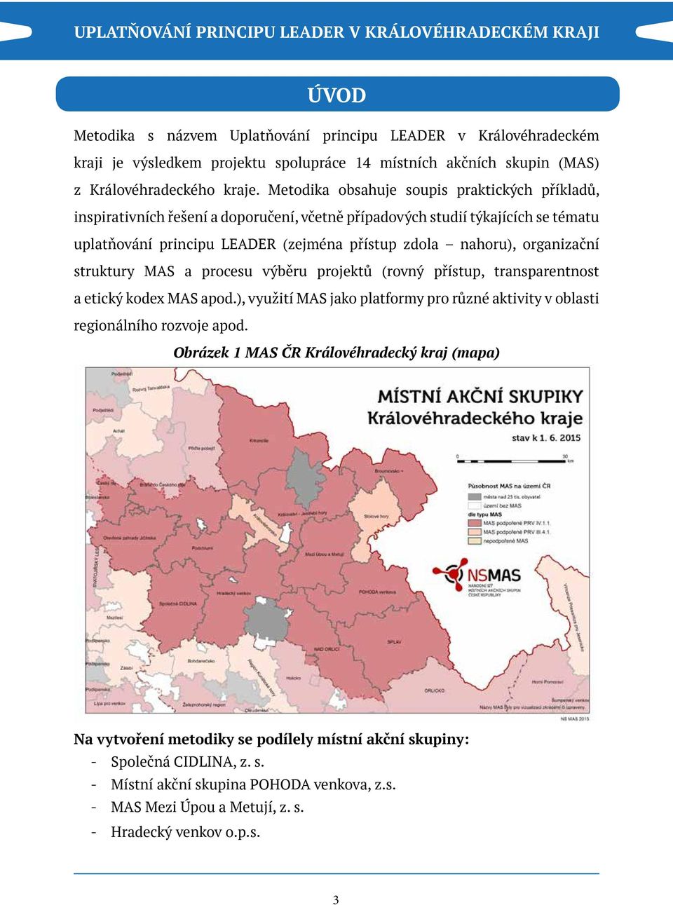 organizační struktury MAS a procesu výběru projektů (rovný přístup, transparentnost a etický kodex MAS apod.), využití MAS jako platformy pro různé aktivity v oblasti regionálního rozvoje apod.