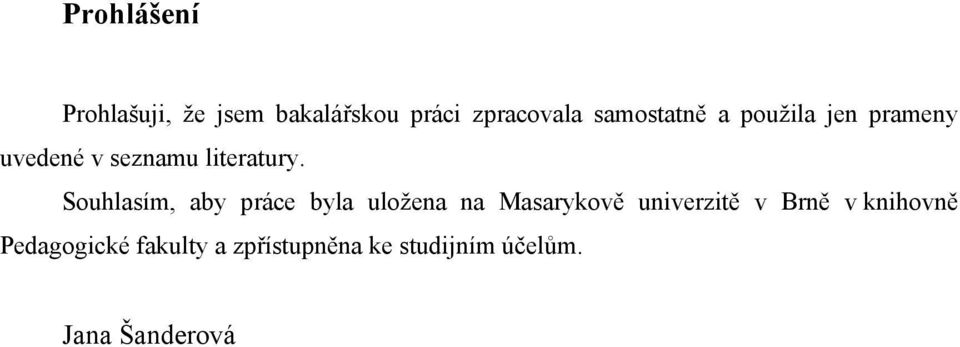 Souhlasím, aby práce byla uložena na Masarykově univerzitě v Brně v