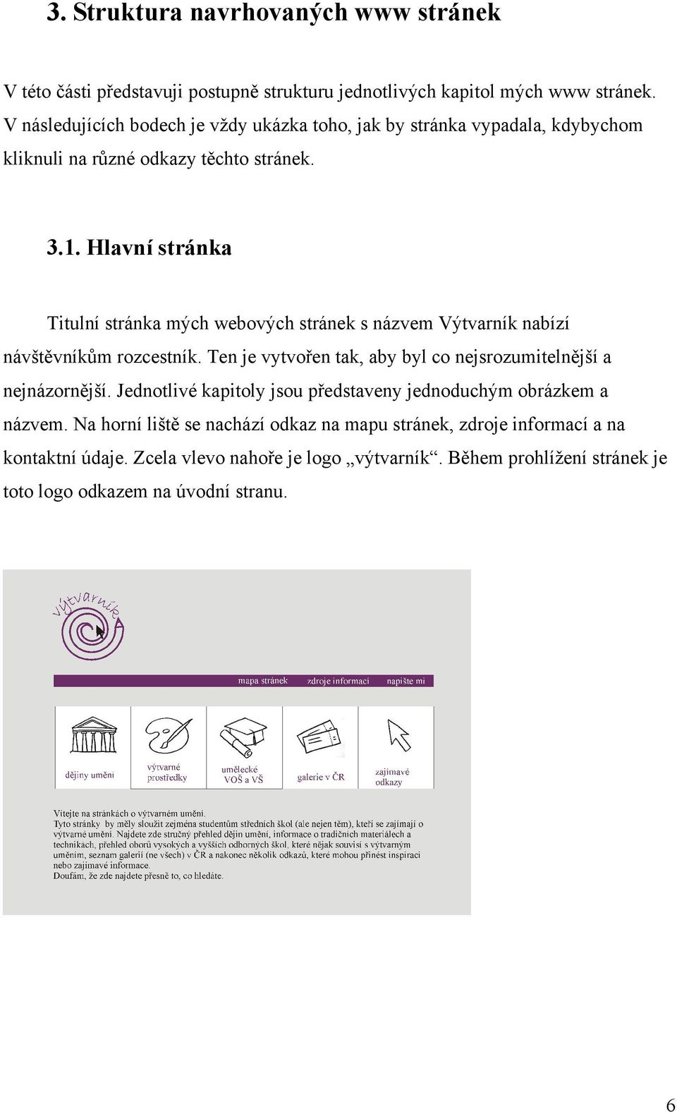 Hlavní stránka Titulní stránka mých webových stránek s názvem Výtvarník nabízí návštěvníkům rozcestník.