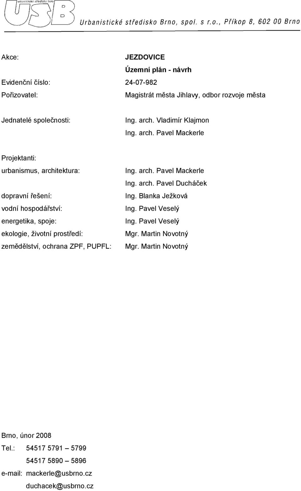 Pavel Mackerle Projektanti: urbanismus, architektura: dopravní řešení: vodní hospodářství: energetika, spoje: ekologie, životní prostředí: