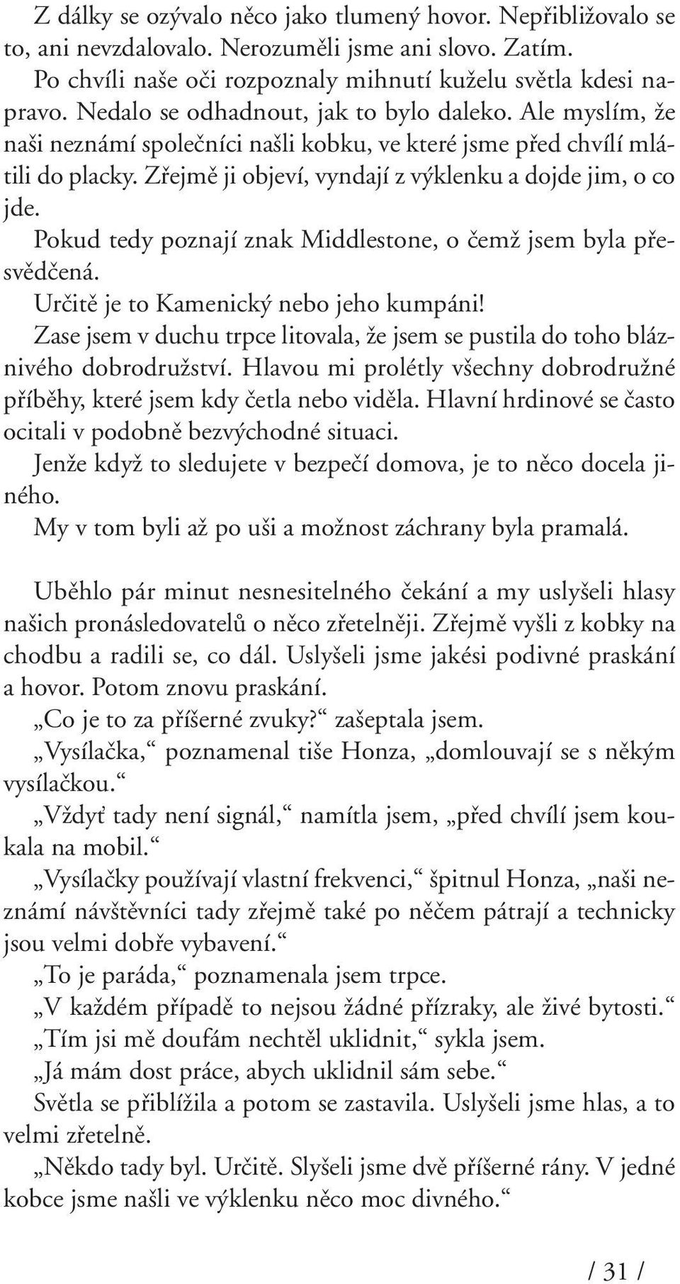 Pokud tedy poznají znak Middlestone, o ãemï jsem byla pfiesvûdãená. Urãitû je to Kamenick nebo jeho kumpáni! Zase jsem v duchu trpce litovala, Ïe jsem se pustila do toho bláznivého dobrodruïství.