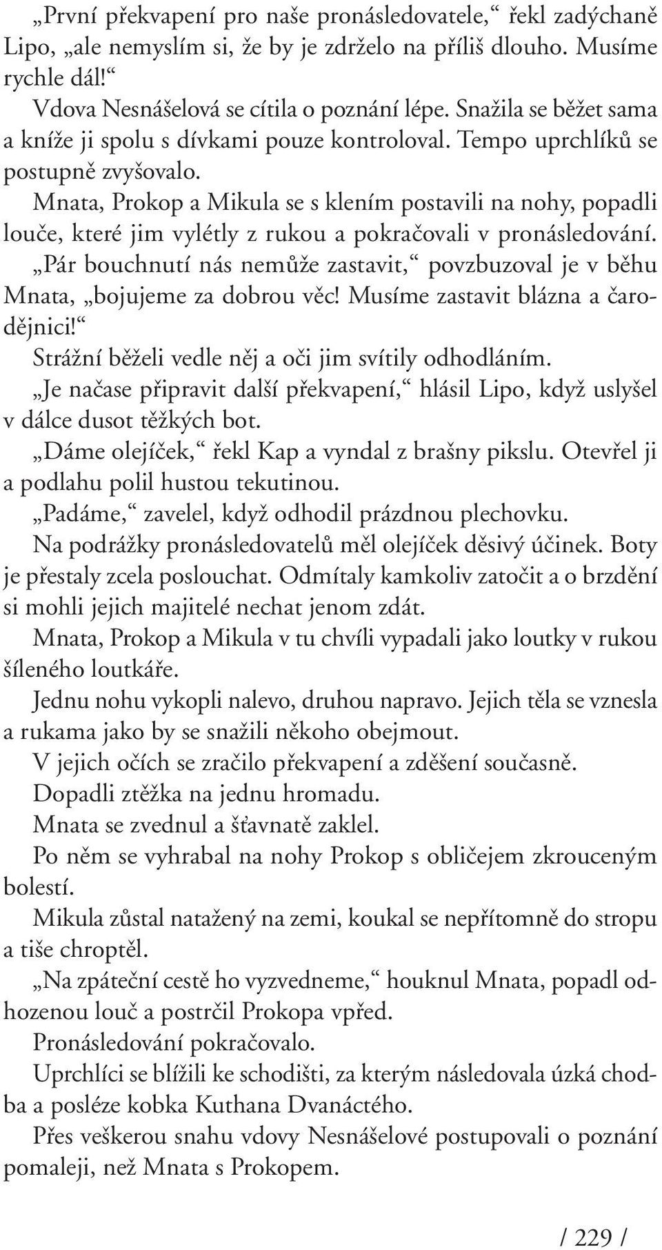 Mnata, Prokop a Mikula se s klením postavili na nohy, popadli louãe, které jim vylétly z rukou a pokraãovali v pronásledování.