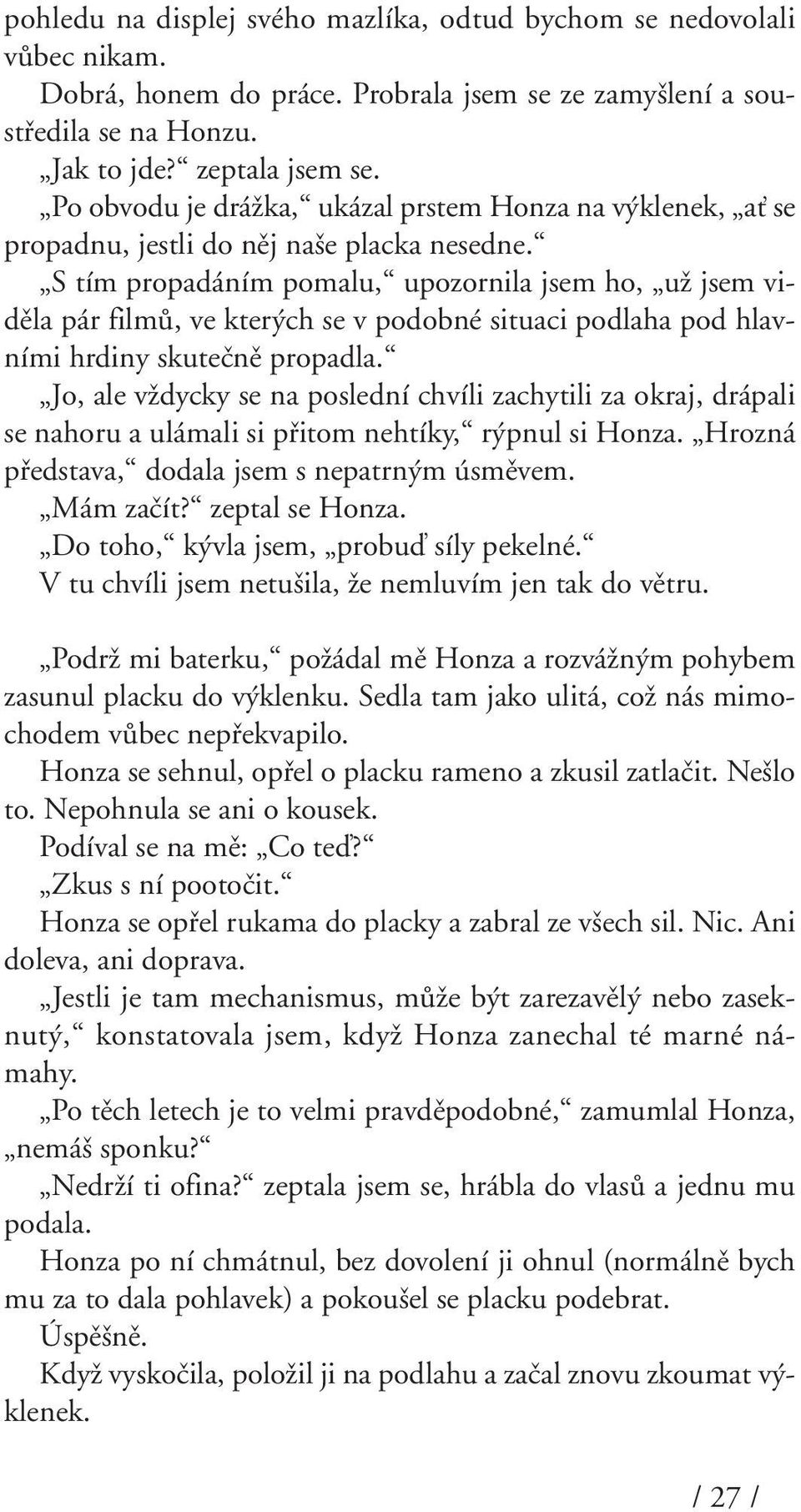 S tím propadáním pomalu, upozornila jsem ho, uï jsem vidûla pár filmû, ve kter ch se v podobné situaci podlaha pod hlavními hrdiny skuteãnû propadla.