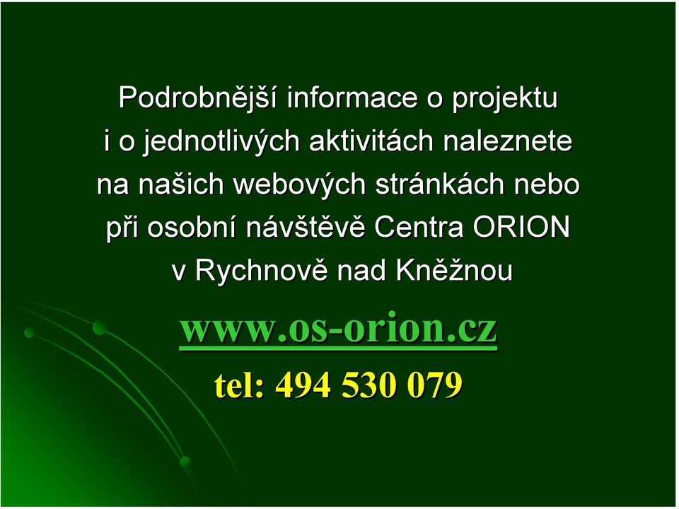 nebo při i osobní návštěvě Centra ORION v Rychnově