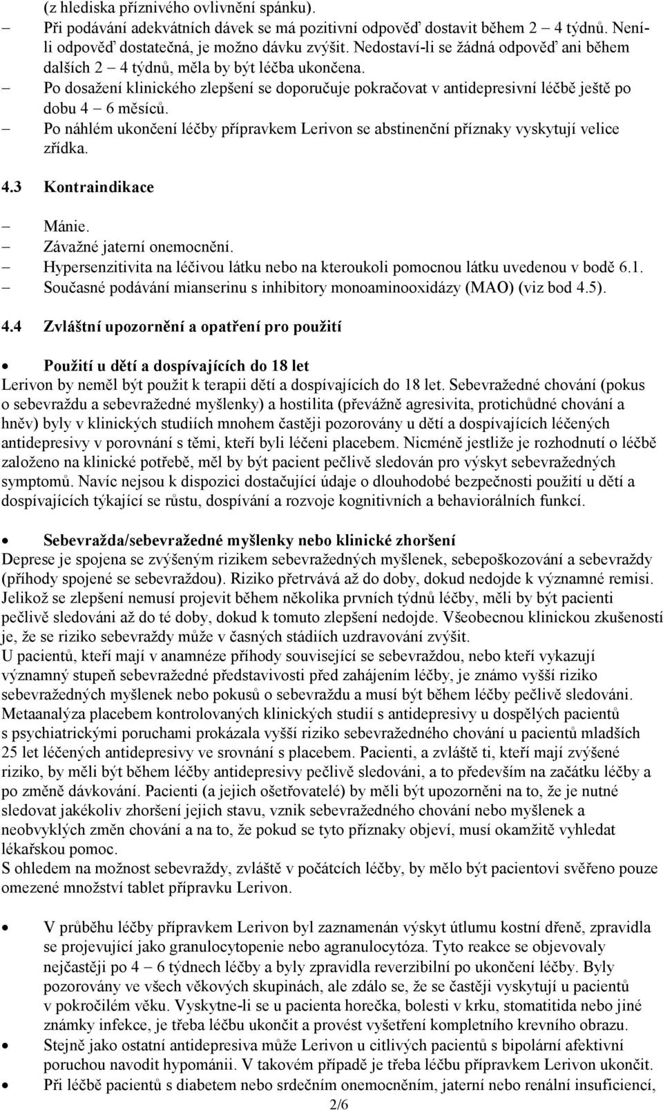 Po náhlém ukončení léčby přípravkem Lerivon se abstinenční příznaky vyskytují velice zřídka. 4.3 Kontraindikace Mánie. Závažné jaterní onemocnění.