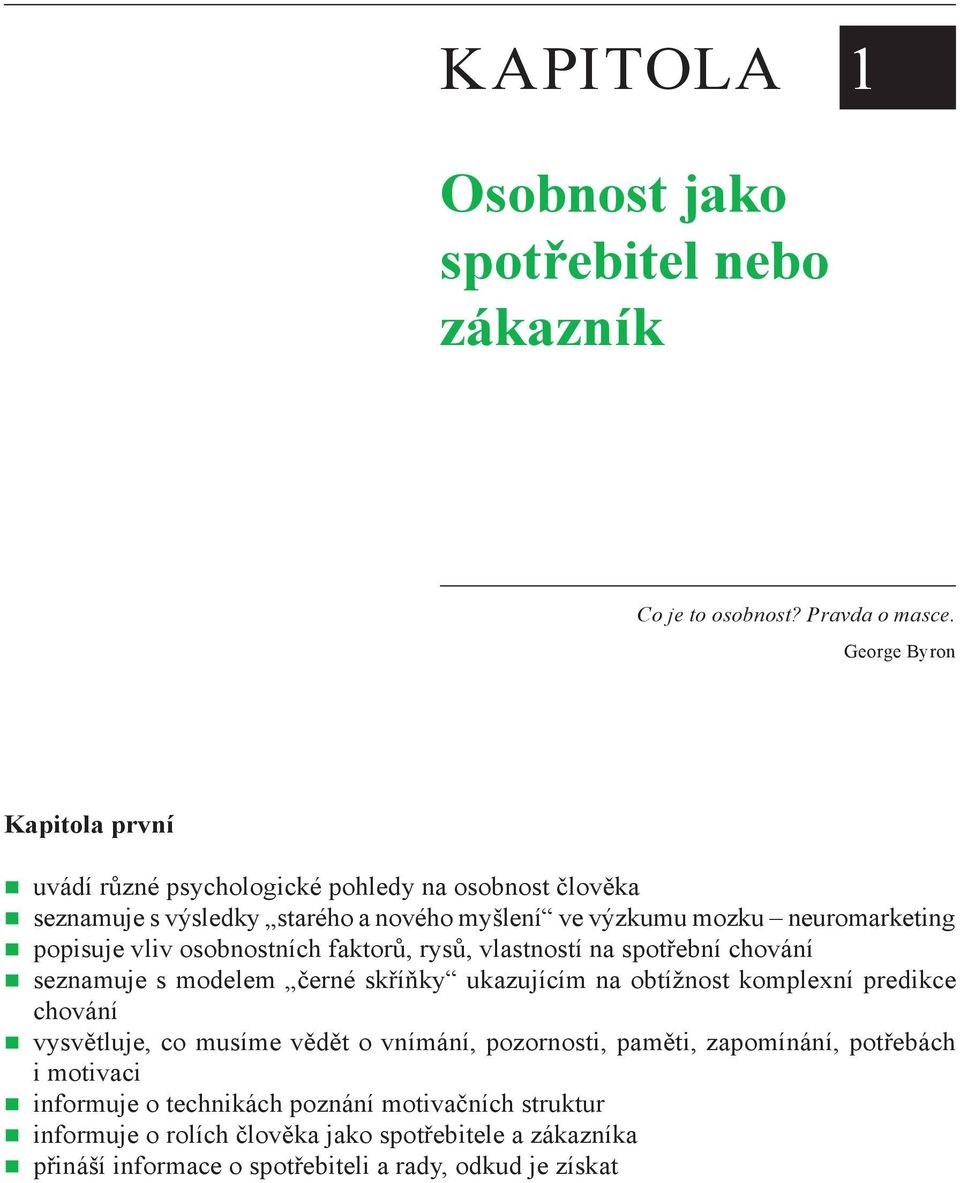 popisuje vliv osobnostních faktorů, rysů, vlastností na spotřební chování seznamuje s modelem černé skříňky ukazujícím na obtížnost komplexní predikce chování