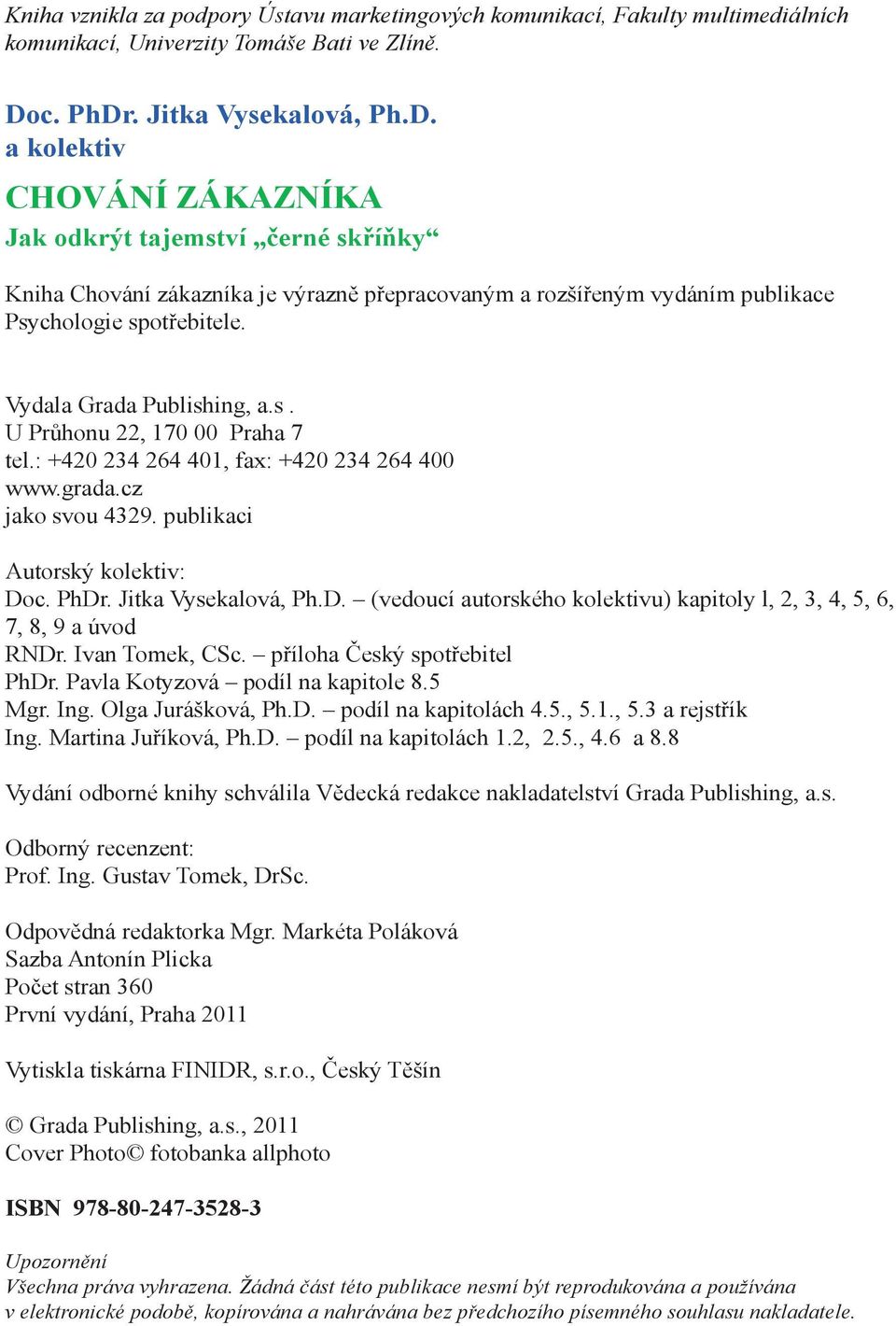 Vydala Grada Publishing, a.s. U Průhonu 22, 170 00 Praha 7 tel.: +420 234 264 401, fax: +420 234 264 400 www.grada.cz jako svou 4329. publikaci Autorský kolektiv: Do