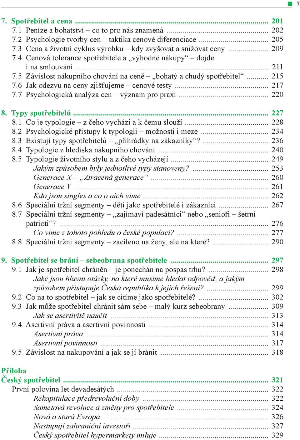 5 Závislost nákupního chování na ceně bohatý a chudý spotřebitel... 215 7.6 Jak odezvu na ceny zjišťujeme cenové testy... 217 7.7 Psychologická analýza cen význam pro praxi... 220 8.