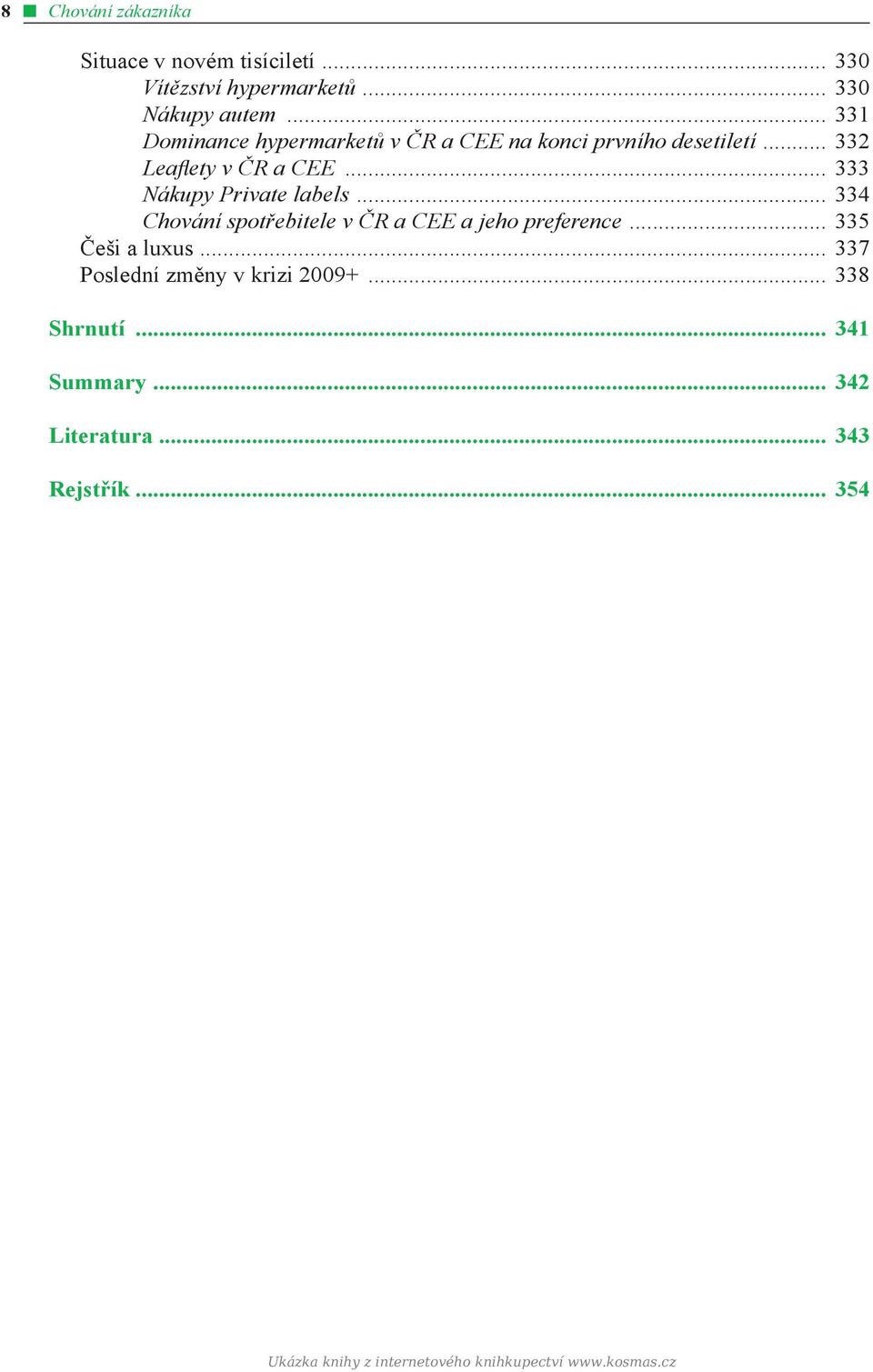 .. 333 Nákupy Private labels... 334 Chování spotřebitele v ČR a CEE a jeho preference... 335 Češi a luxus.