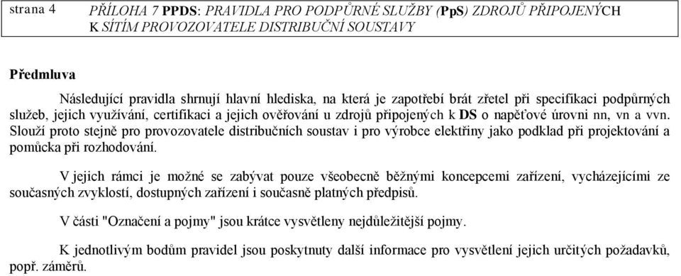 Slouží proto stejně pro provozovatele distribučních soustav i pro výrobce elektřiny jako podklad při projektování a pomůcka při rozhodování.