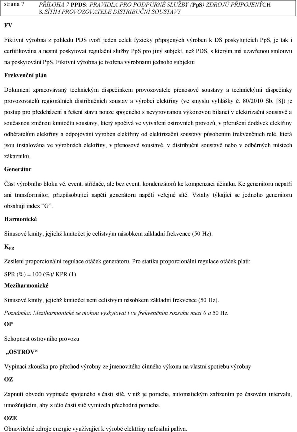 Fiktivní výrobna je tvořena výrobnami jednoho subjektu Frekvenční plán Dokument zpracovávaný technickým dispečinkem provozovatele přenosové soustavy a technickými dispečinky provozovatelů