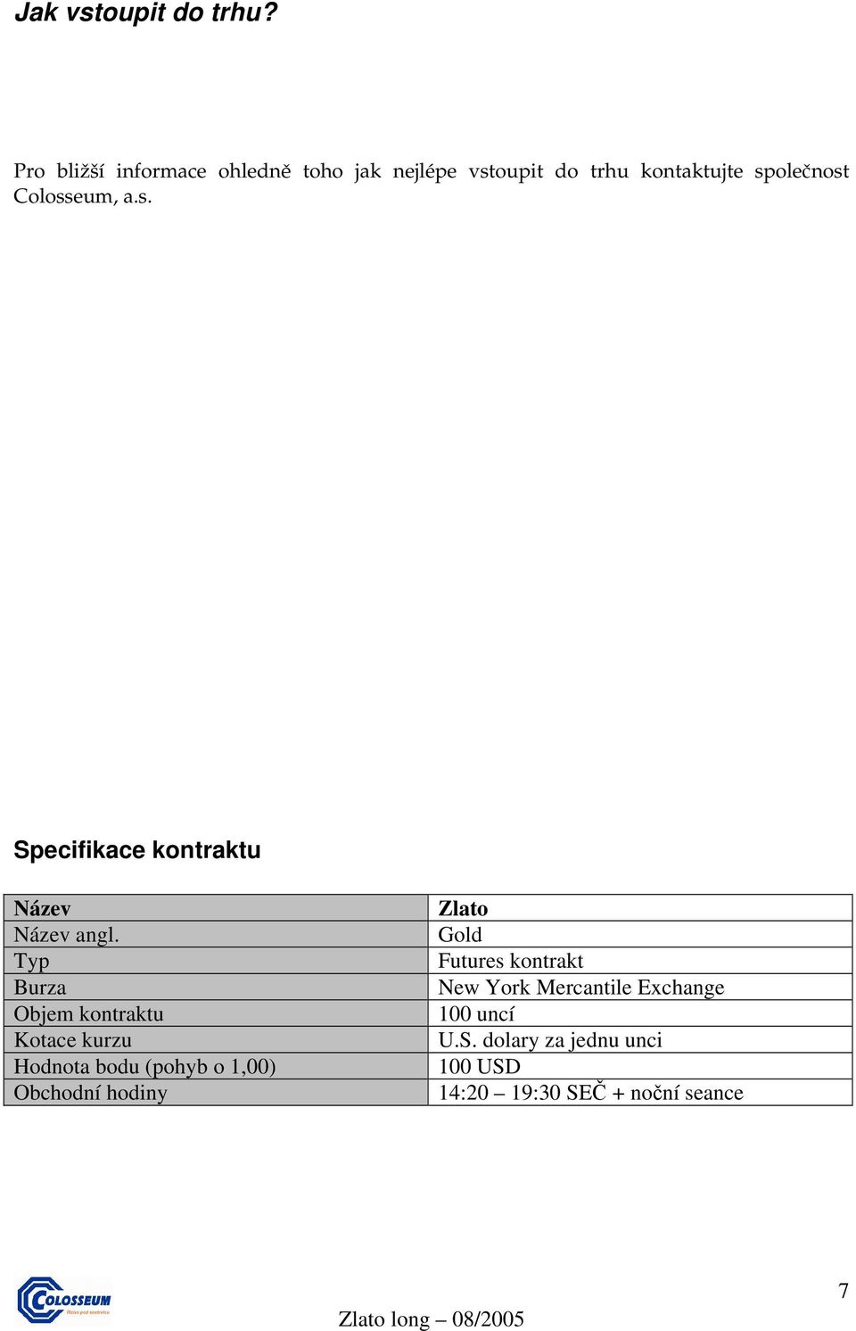 Colosseum, a.s. Specifikace kontraktu Název Název angl.