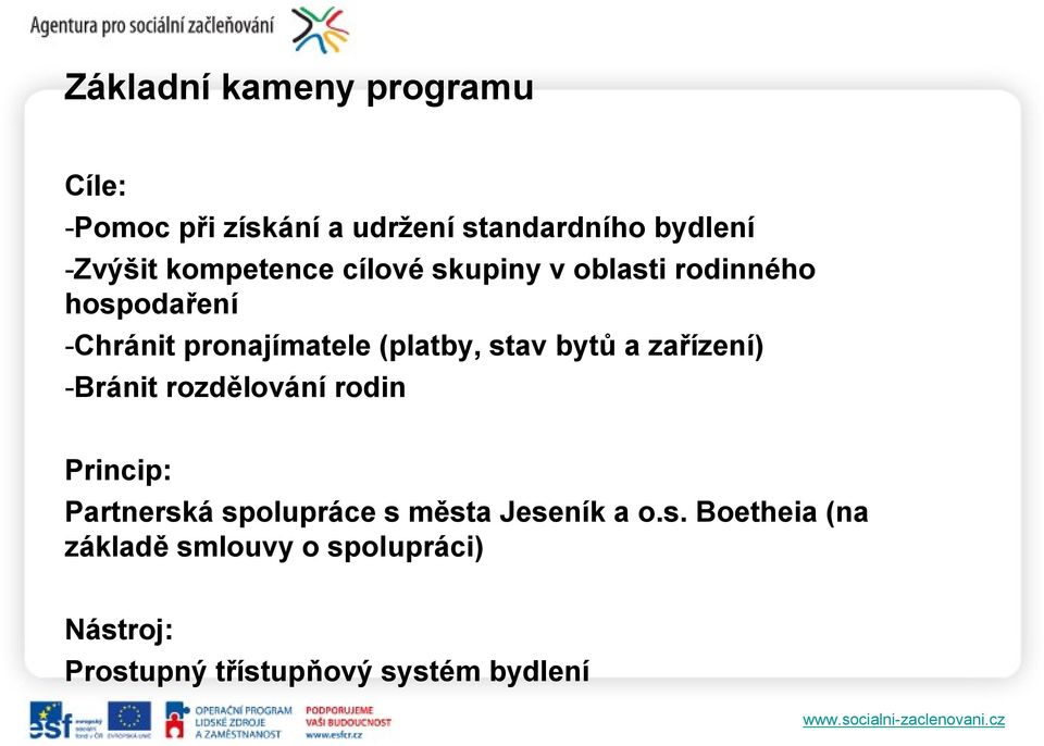 stav bytů a zařízení) -Bránit rozdělování rodin Princip: Partnerská spolupráce s města