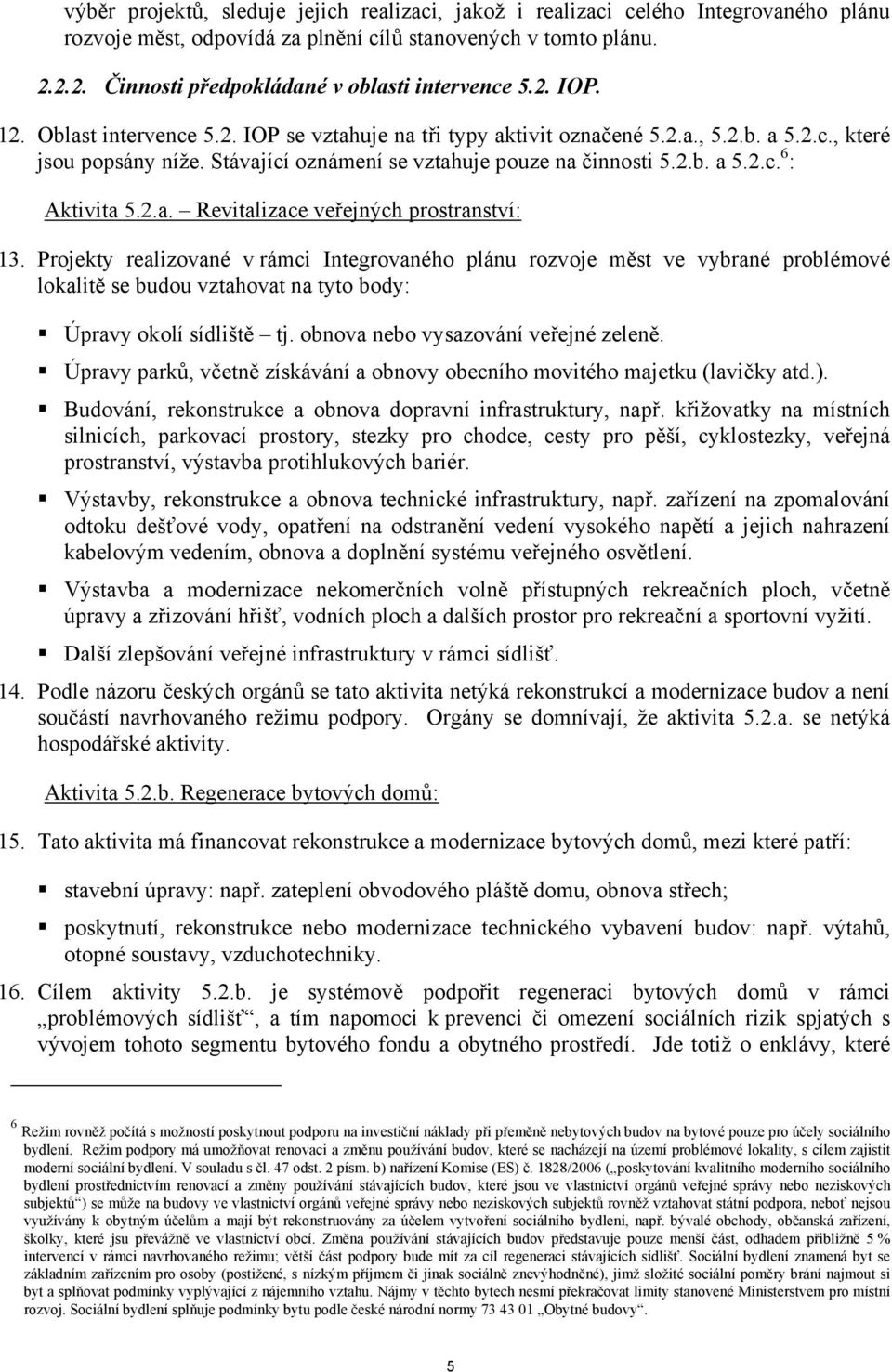 Stávající oznámení se vztahuje pouze na činnosti 5.2.b. a 5.2.c. 6 : Aktivita 5.2.a. Revitalizace veřejných prostranství: 13.