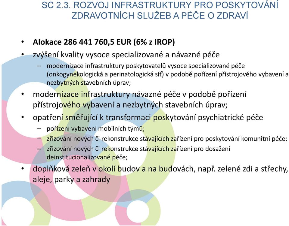 poskytovatelů vysoce specializované péče (onkogynekologická a perinatologická síť) v podobě pořízení přístrojového vybavení a nezbytných stavebních úprav; modernizace infrastruktury návazné péče v