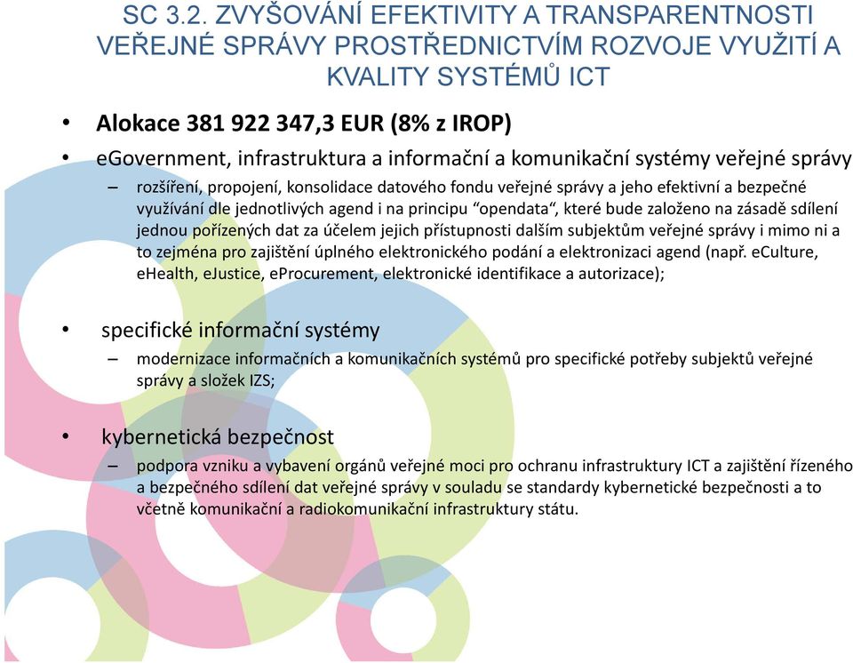 komunikační systémy veřejné správy rozšíření, propojení, konsolidace datového fondu veřejné správy a jeho efektivní abezpečné využívání dle jednotlivých agend i na principu opendata, které bude