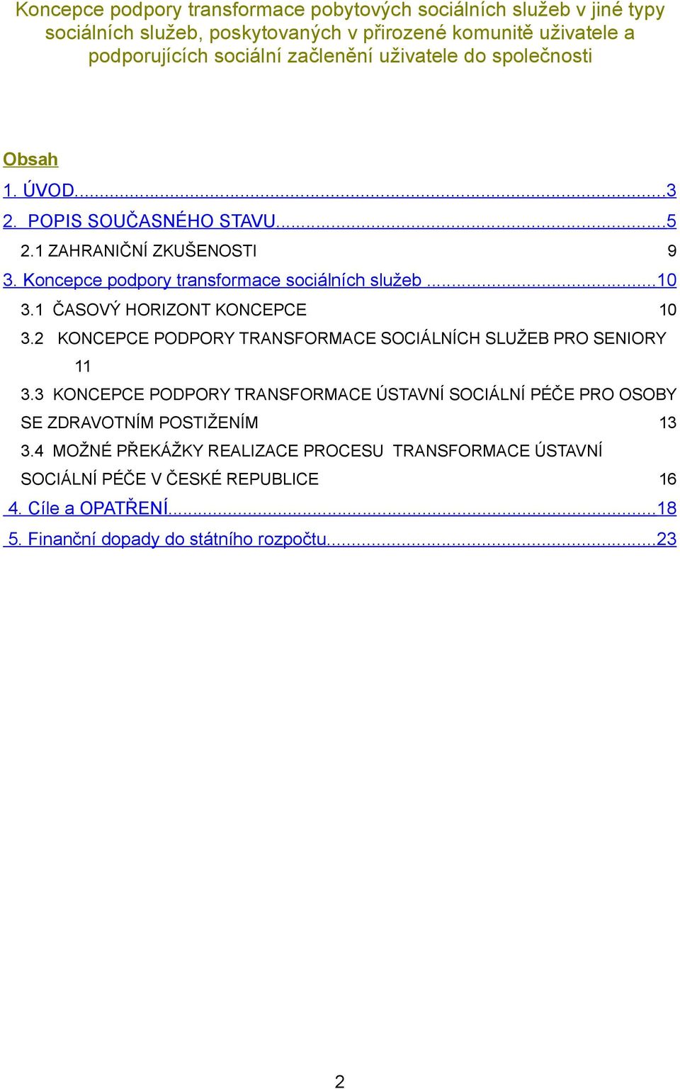 1 ČASOVÝ HORIZONT KONCEPCE 10 3.2 KONCEPCE PODPORY TRANSFORMACE SOCIÁLNÍCH SLUŽEB PRO SENIORY 11 3.