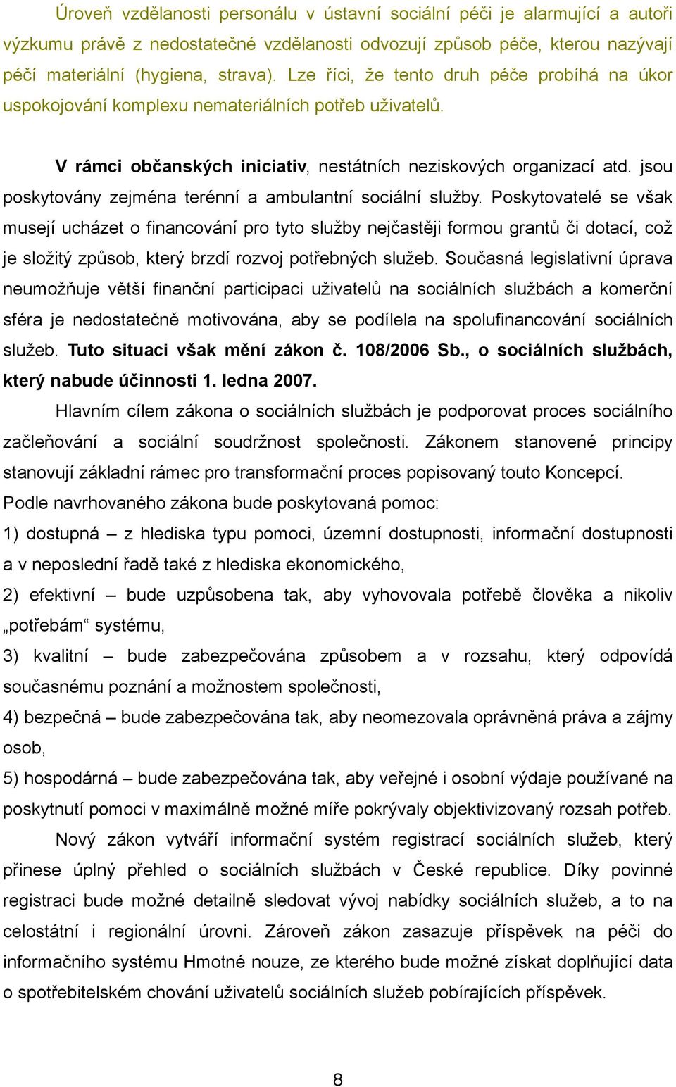 jsou poskytovány zejména terénní a ambulantní sociální služby.