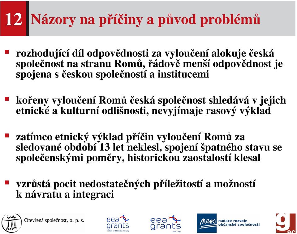 odlišnosti, nevyjímaje rasový výklad zatímco etnický výklad příčin vyloučení Romů za sledované období 13 let neklesl, spojení špatného