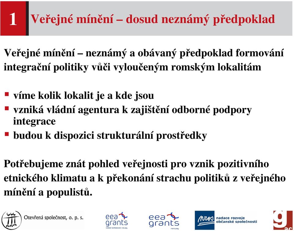 agentura k zajištění odborné podpory integrace budou k dispozici strukturální prostředky Potřebujeme znát