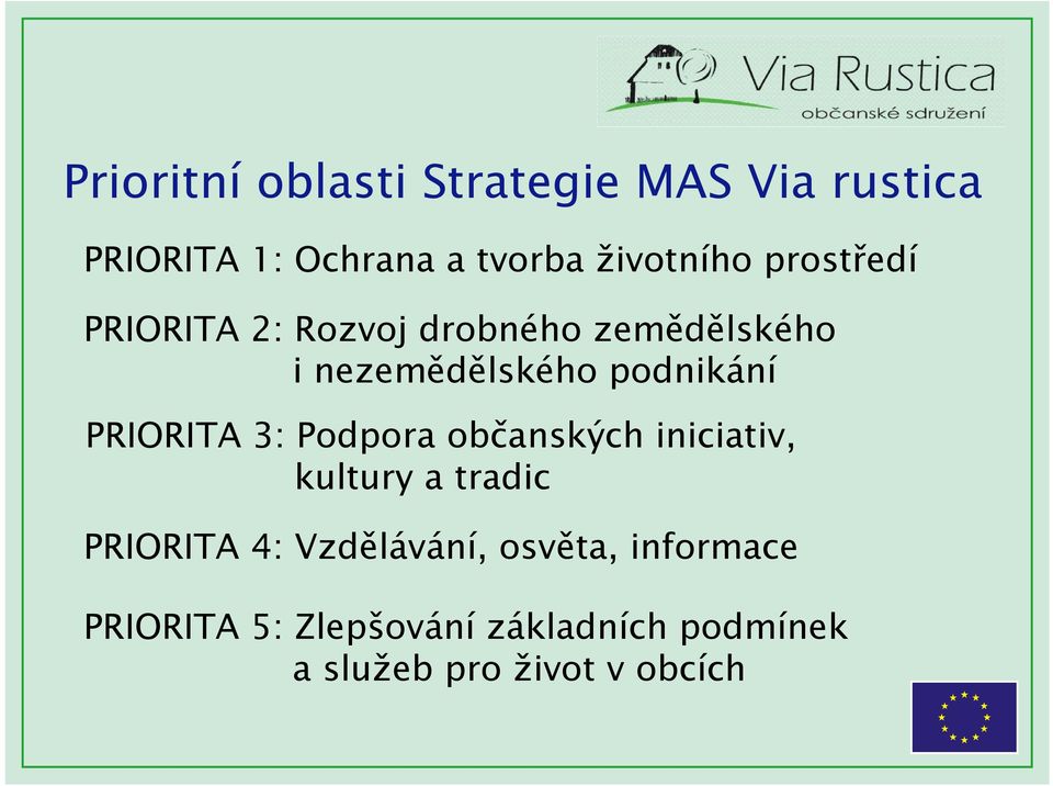 PRIORITA 3: Podpora občanských iniciativ, kultury a tradic PRIORITA 4: Vzdělávání,