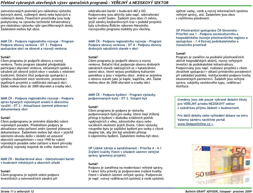 MMR ČR - Podpora regionálního rozvoje - Program Podpora obnovy venkova - DT 3 - Podpora spolupráce obcí na obnově a rozvoji venkova Cílem programu je podpořit obnovu a rozvoj venkova.