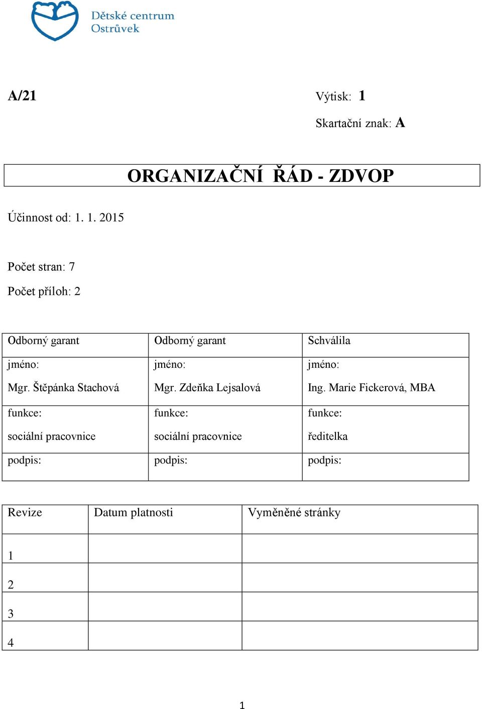 1. 2015 Počet stran: 7 Počet příloh: 2 Odborný garant Odborný garant Schválila jméno: Mgr.