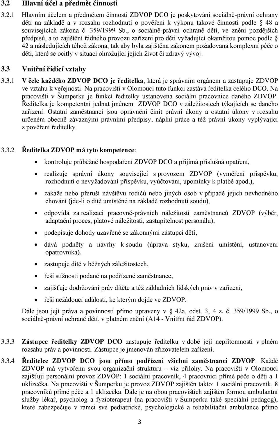 , o sociálně-právní ochraně dětí, ve znění pozdějších předpisů, a to zajištění řádného provozu zařízení pro děti vyžadující okamžitou pomoc podle 42 a následujících téhož zákona, tak aby byla