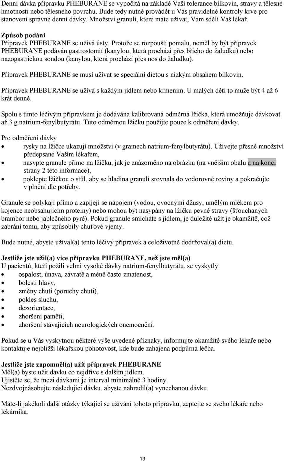 Protože se rozpouští pomalu, neměl by být přípravek PHEBURANE podáván gastrostomií (kanylou, která prochází přes břicho do žaludku) nebo nazogastrickou sondou (kanylou, která prochází přes nos do