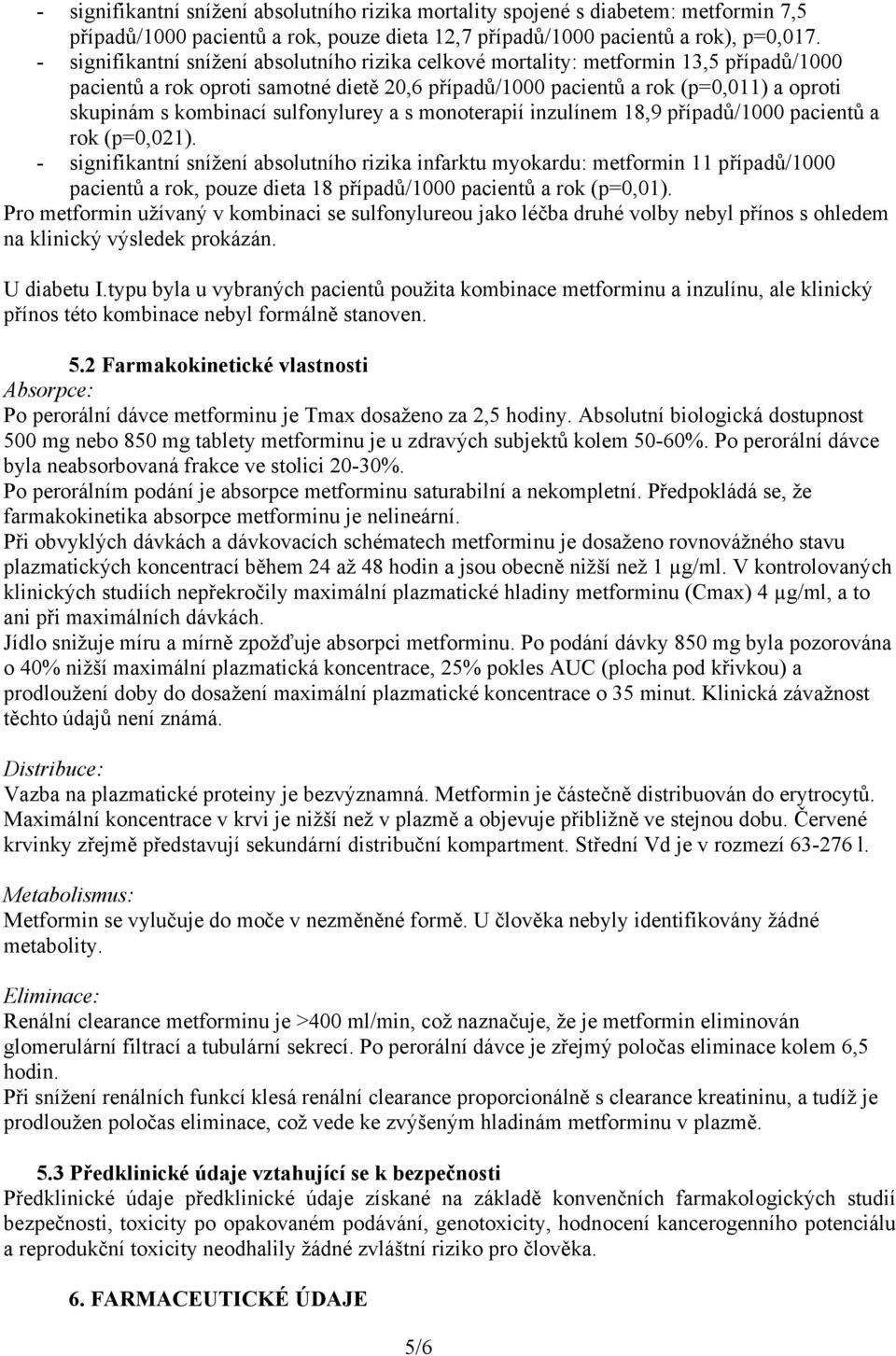 sulfonylurey a s monoterapií inzulínem 18,9 případů/1000 pacientů a rok (p=0,021).