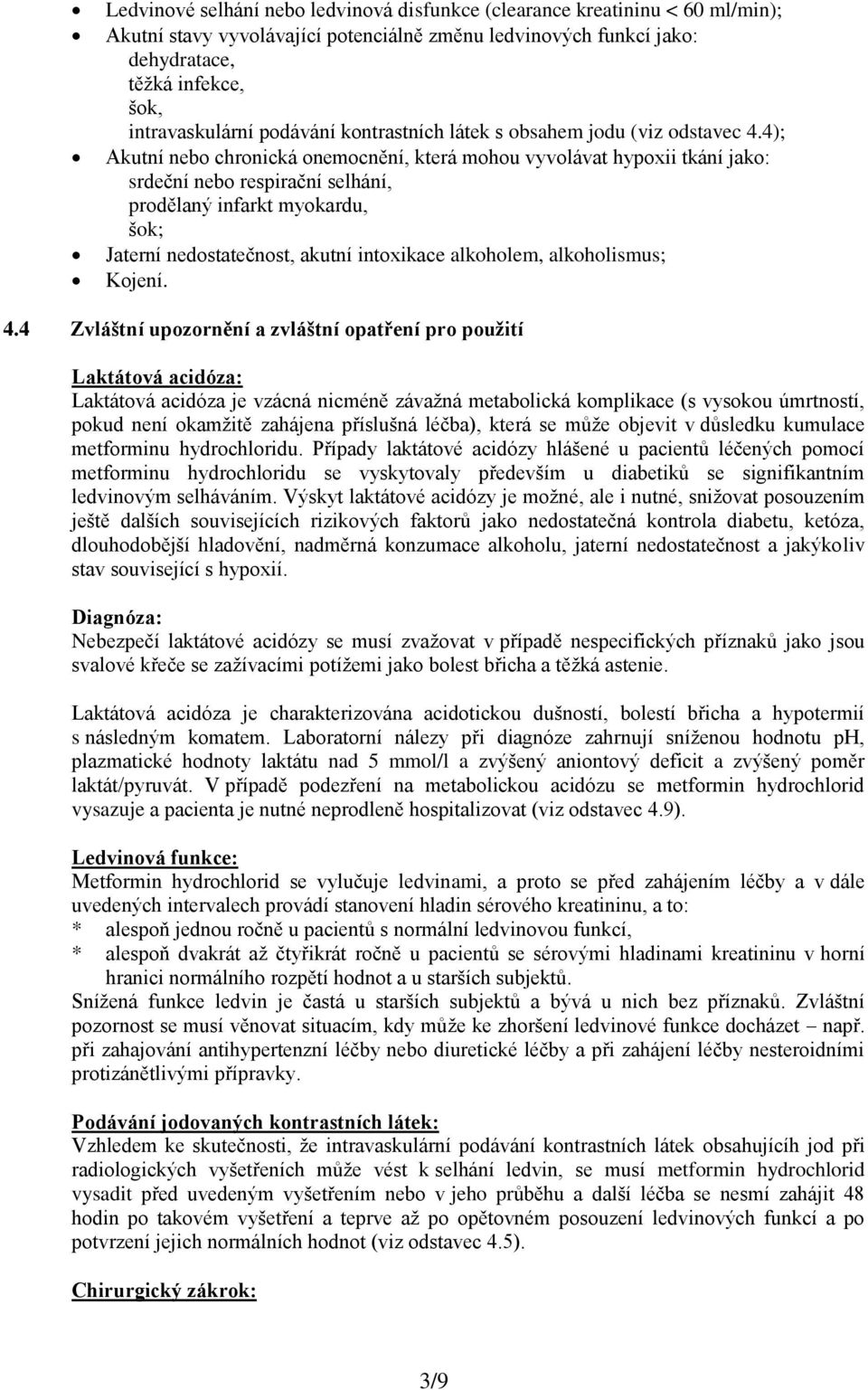 4); Akutní nebo chronická onemocnění, která mohou vyvolávat hypoxii tkání jako: srdeční nebo respirační selhání, prodělaný infarkt myokardu, šok; Jaterní nedostatečnost, akutní intoxikace alkoholem,