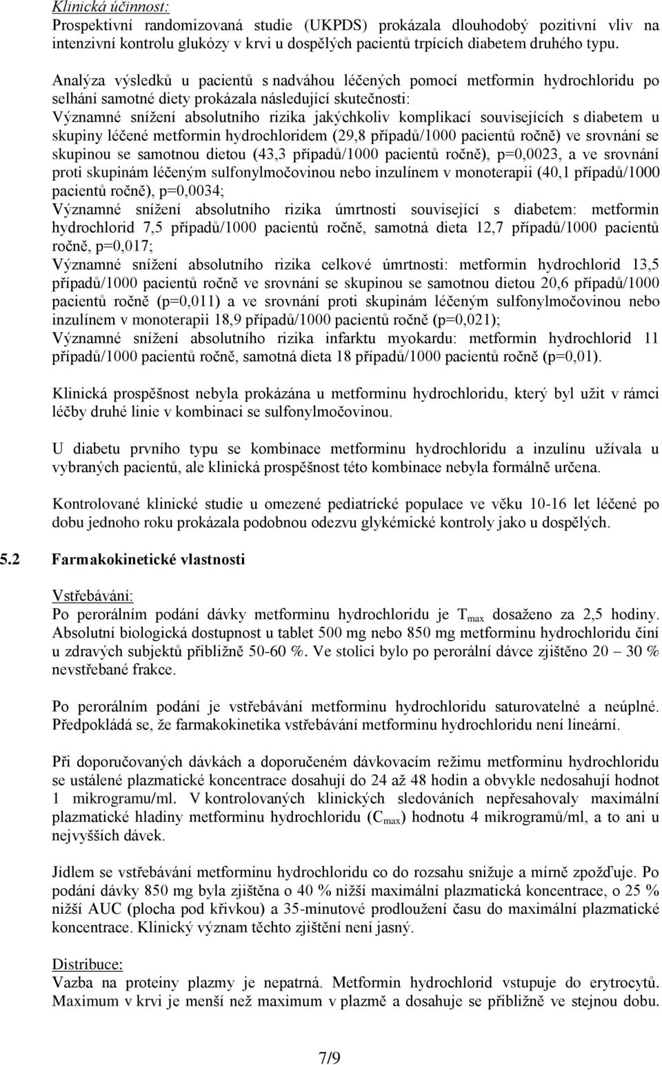 souvisejících s diabetem u skupiny léčené metformin hydrochloridem (29,8 případů/1000 pacientů ročně) ve srovnání se skupinou se samotnou dietou (43,3 případů/1000 pacientů ročně), p=0,0023, a ve