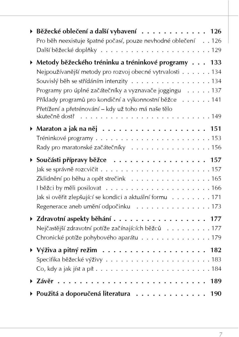 ............... 134 Programy pro úplné začátečníky a vyznavače joggingu..... 137 Příklady programů pro kondiční a výkonnostní běžce.