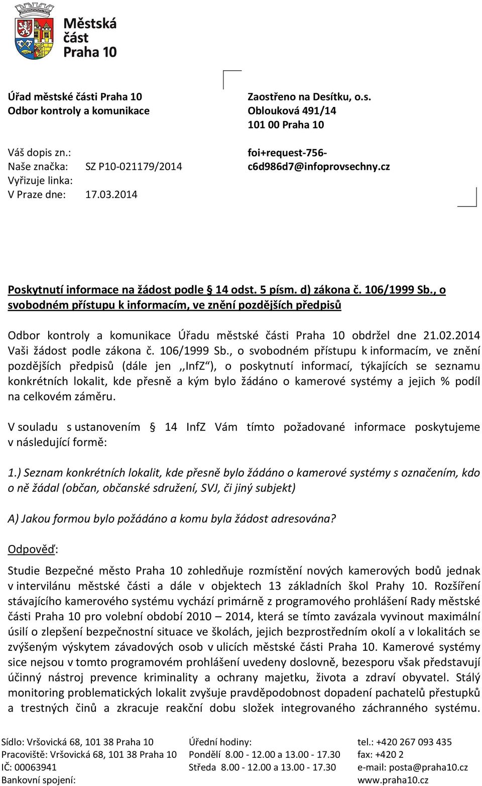 , o svobodném přístupu k informacím, ve znění pozdějších předpisů Odbor kontroly a komunikace Úřadu městské části Praha 10 obdržel dne 21.02.2014 Vaši žádost podle zákona č. 106/1999 Sb.