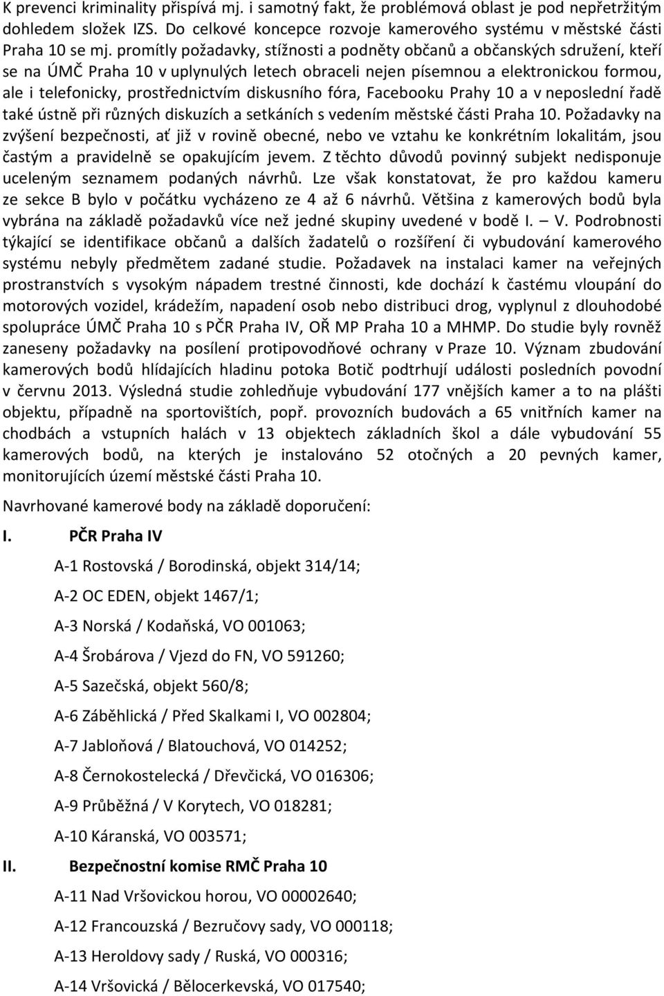 diskusního fóra, Facebooku Prahy 10 a v neposlední řadě také ústně při různých diskuzích a setkáních s vedením městské části Praha 10.