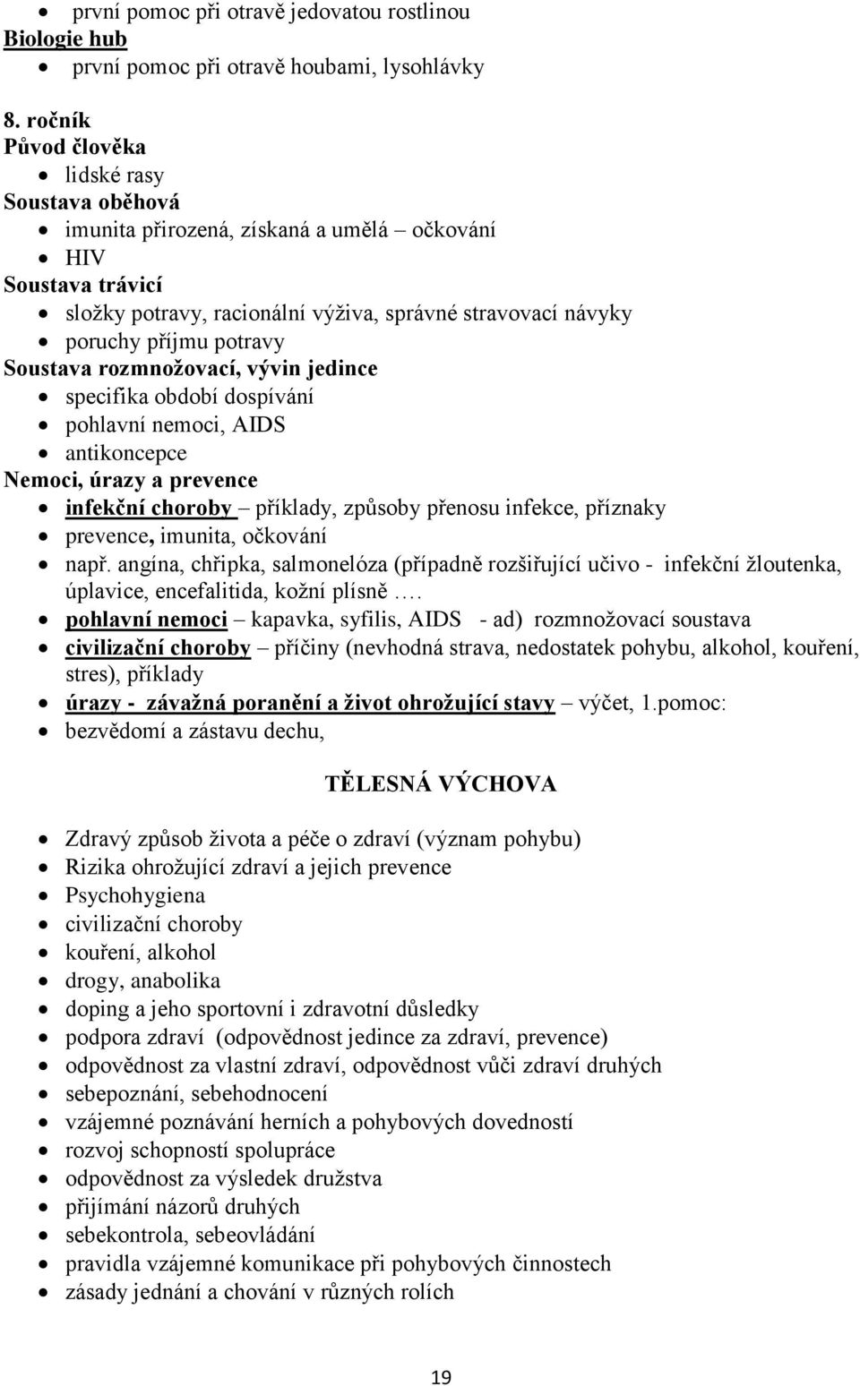 Soustava rozmnožovací, vývin jedince specifika období dospívání pohlavní nemoci, AIDS antikoncepce Nemoci, úrazy a prevence infekční choroby příklady, způsoby přenosu infekce, příznaky prevence,