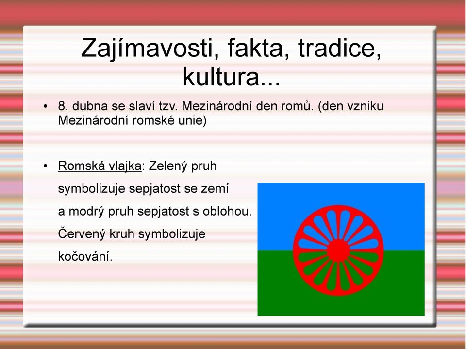 (den vzniku Mezinárodní romské unie) Romská vlajka: Zelený