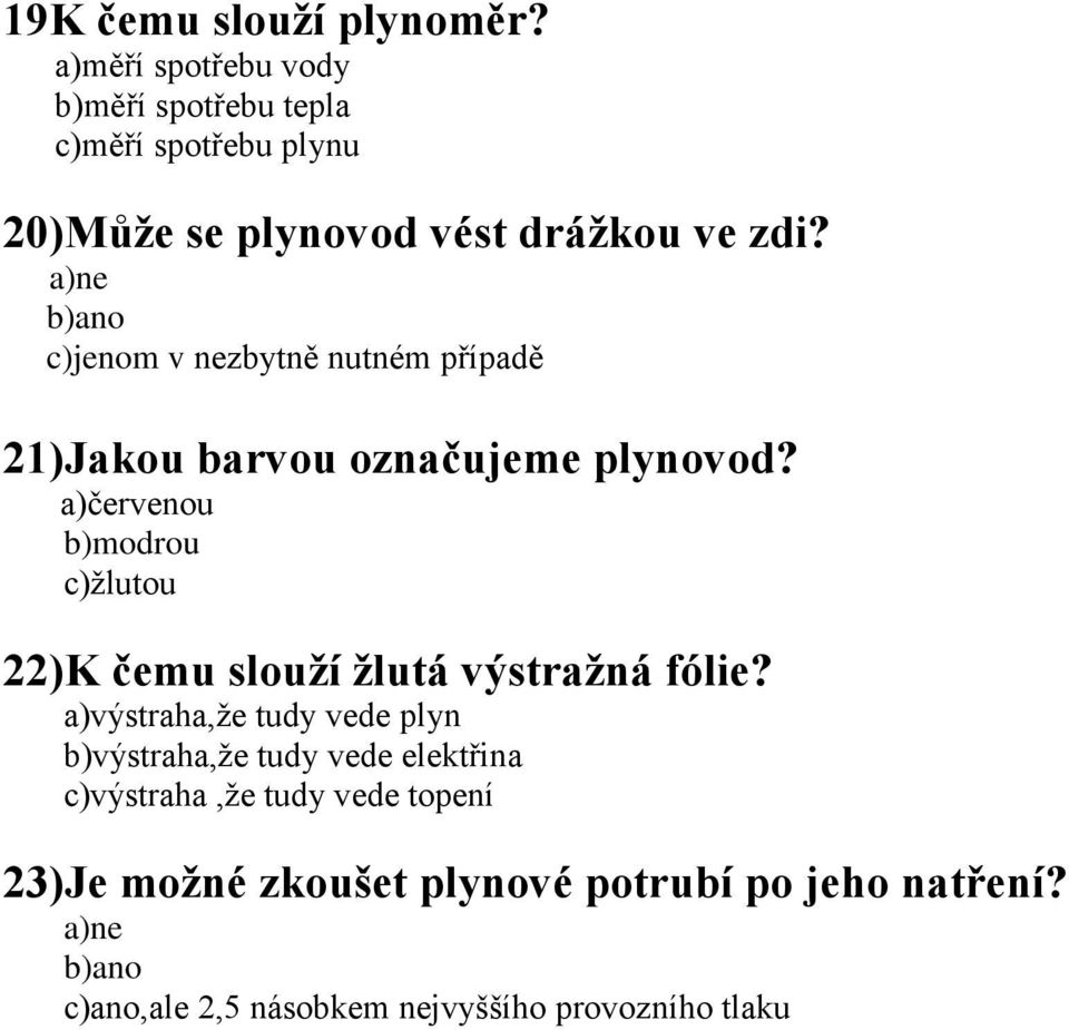 a)ne b)ano c)jenom v nezbytně nutném případě 21)Jakou barvou označujeme plynovod?