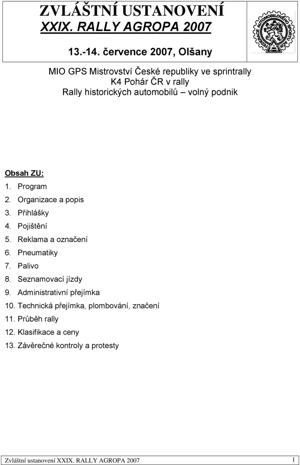 podnik Obsah ZU: 1. Program 2. Organizace a popis 3. Přihlášky 4. Pojištění 5. Reklama a označení 6. Pneumatiky 7. Palivo 8.