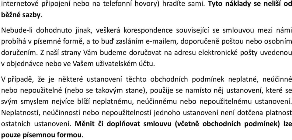 Z naší strany Vám budeme doručovat na adresu elektronické pošty uvedenou v objednávce nebo ve Vašem uživatelském účtu.